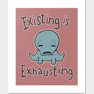 existing is exhausting Posters and Art